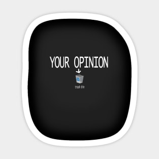 YOUR OPINION IS TRASH Sticker